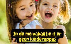 Geen Kinderoppas in de meivakantie